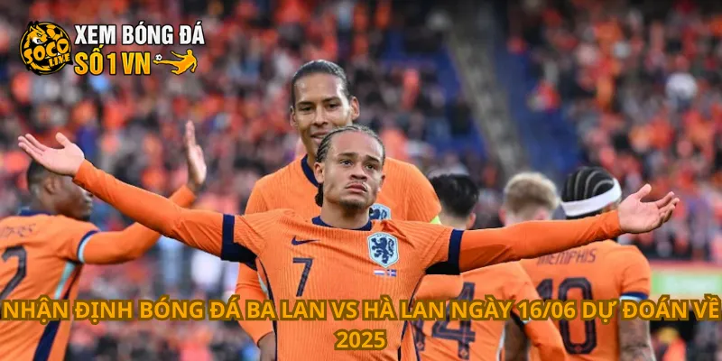 Nhận Định Bóng Đá Ba Lan Vs Hà Lan Ngày 16/06 3 Nhận định bóng đá Ba Lan vs Hà Lan ngày 16/06 dự đoán về 2025